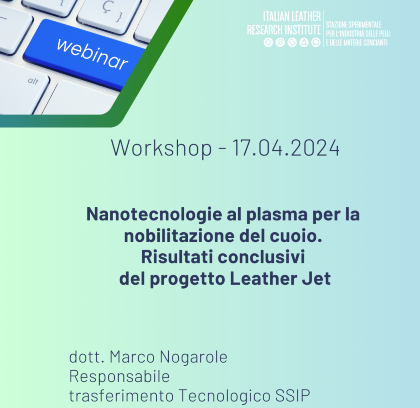 Workshop 17.04.2024 – “Nanotecnologie al plasma per la nobilitazione del cuoio. Risultati conclusivi del progetto Leather Jet”