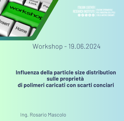 Workshop – 19.06.2024 – Influ﻿enza della particle size distribution sulle proprietà  di polimeri caricati con scarti conciari